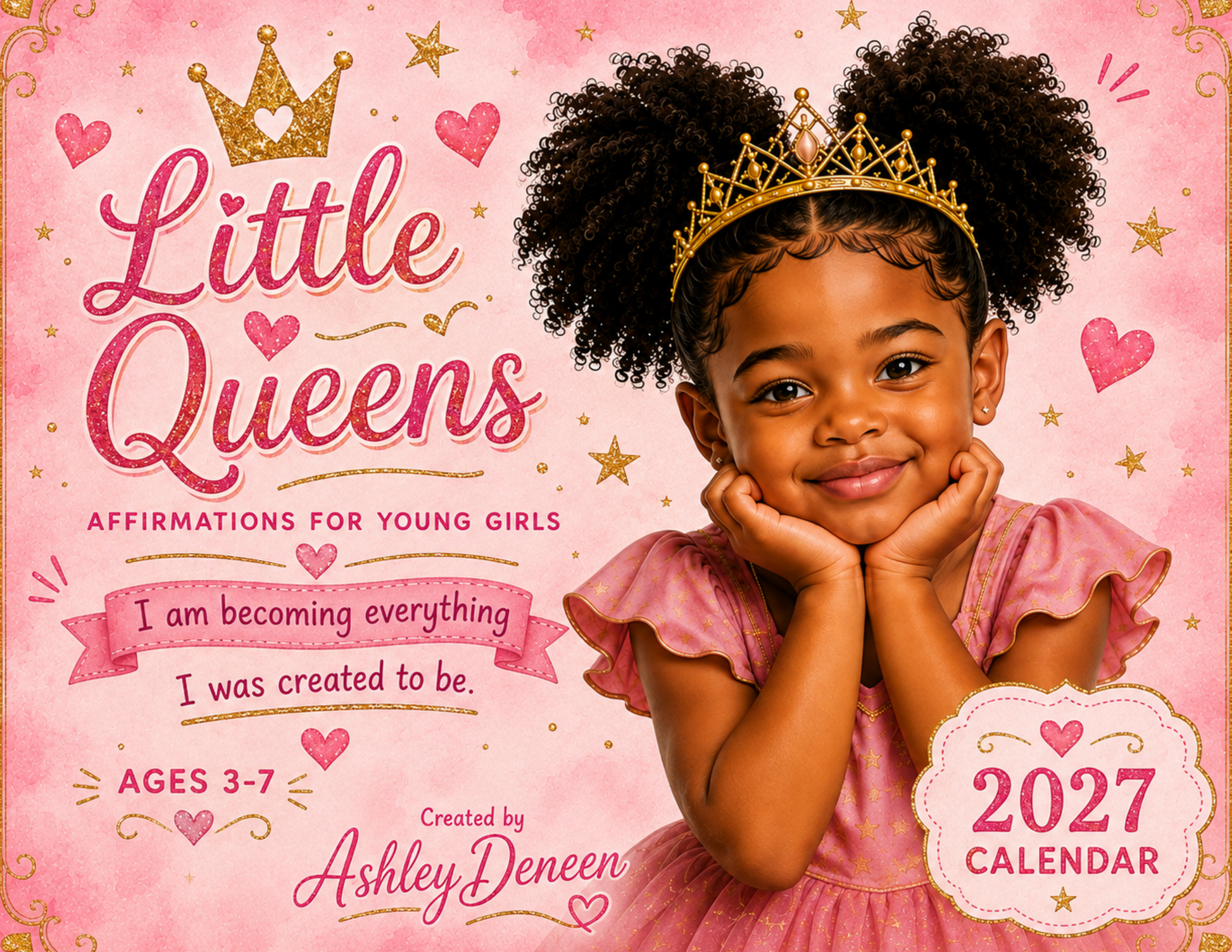 Pink 2027 affirmation calendar cover titled 'Little Queens' featuring a young girl with dark curly hair wearing a gold crown and pink dress, with decorative hearts, stars, and text including 'Affirmations for Young Girls' and 'Ages 3-7'.